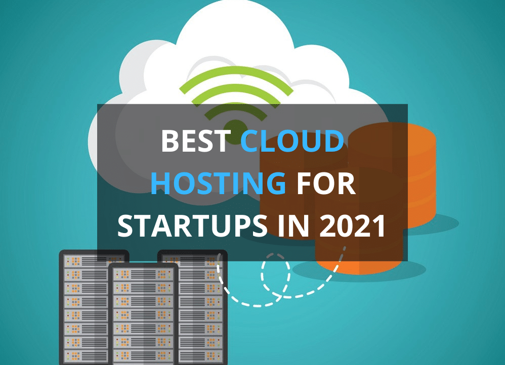 6 Best Cloud Hosting for Startups in 2021