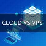 Cloud vs VPS in 2022 【Which is Better?】